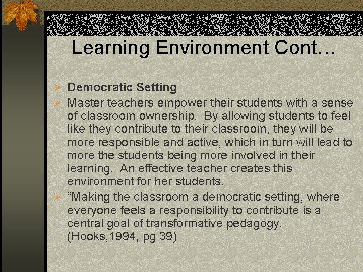 Learning Environment Cont… Ø Democratic Setting Ø Master teachers empower their students with a