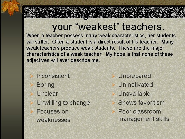 a. Teaching Characteristics of your “weakest” teachers. When a teacher possess many weak characteristics,