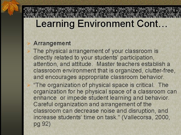 Learning Environment Cont… Ø Arrangement Ø The physical arrangement of your classroom is directly