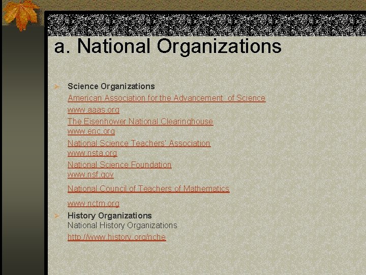 a. National Organizations Ø Science Organizations American Association for the Advancement of Science www.