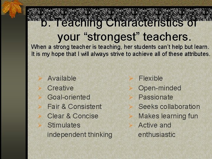 b. Teaching Characteristics of your “strongest” teachers. When a strong teacher is teaching, her
