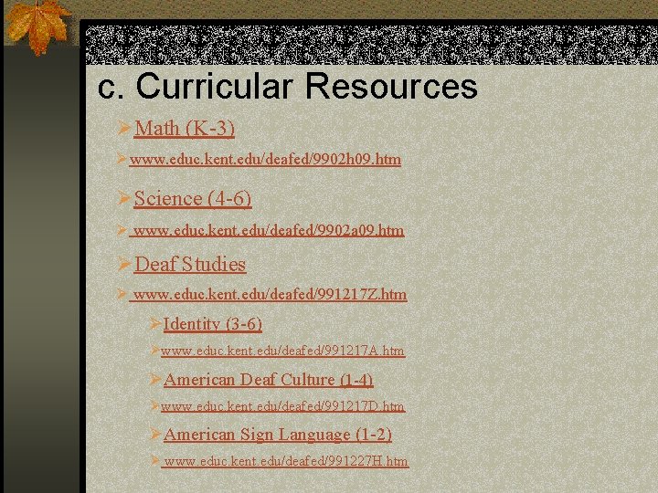 c. Curricular Resources ØMath (K-3) Øwww. educ. kent. edu/deafed/9902 h 09. htm ØScience (4