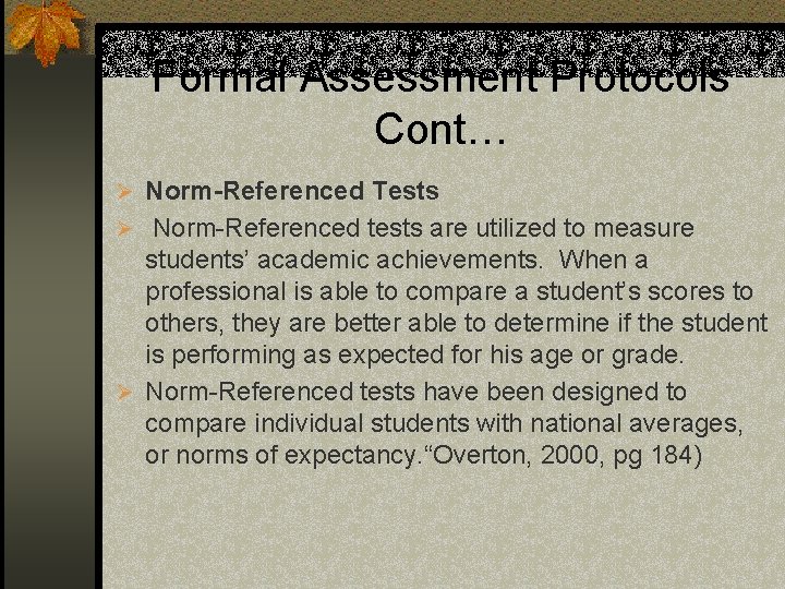 Formal Assessment Protocols Cont… Ø Norm-Referenced Tests Ø Norm-Referenced tests are utilized to measure