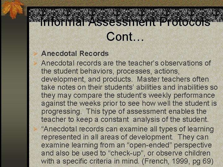 Informal Assessment Protocols Cont… Ø Anecdotal Records Ø Anecdotal records are the teacher’s observations