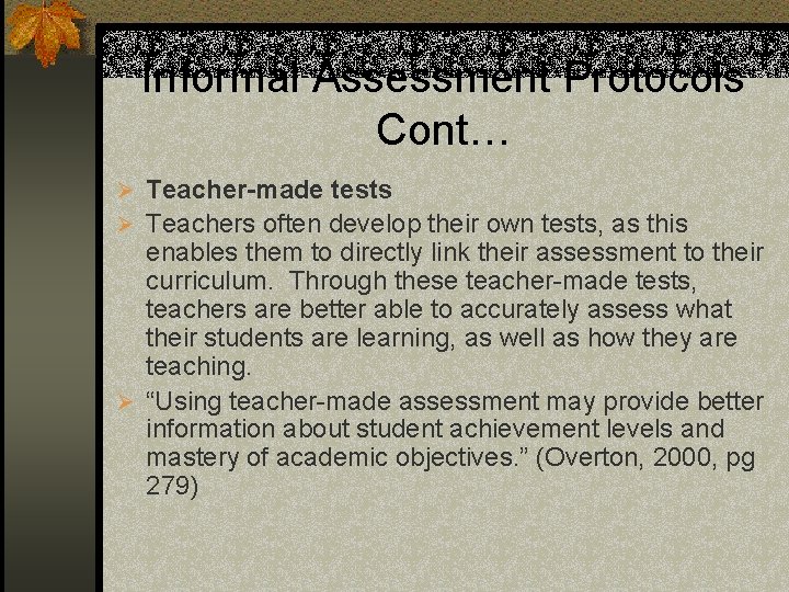 Informal Assessment Protocols Cont… Ø Teacher-made tests Ø Teachers often develop their own tests,