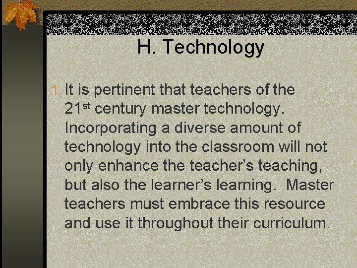 H. Technology 1. It is pertinent that teachers of the 21 st century master