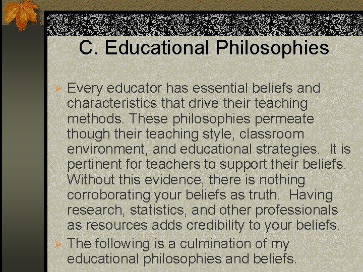 C. Educational Philosophies Ø Every educator has essential beliefs and characteristics that drive their