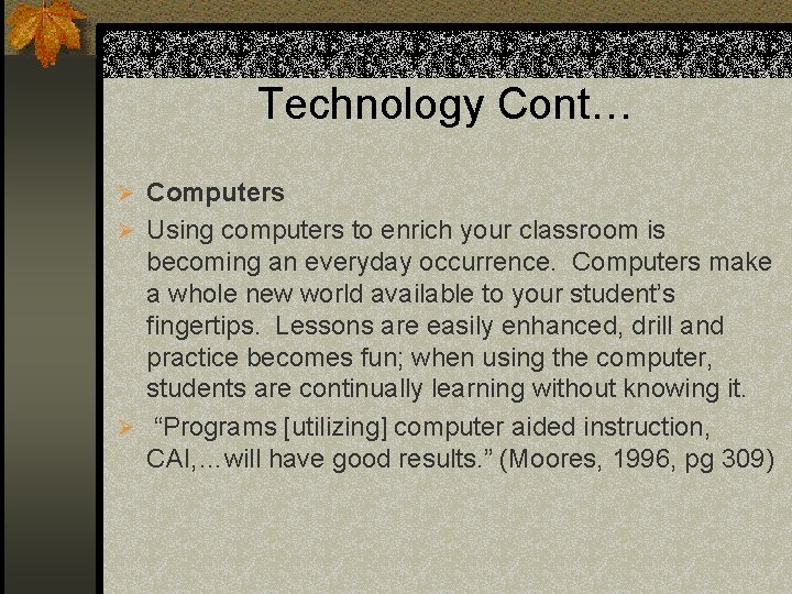 Technology Cont… Ø Computers Ø Using computers to enrich your classroom is becoming an