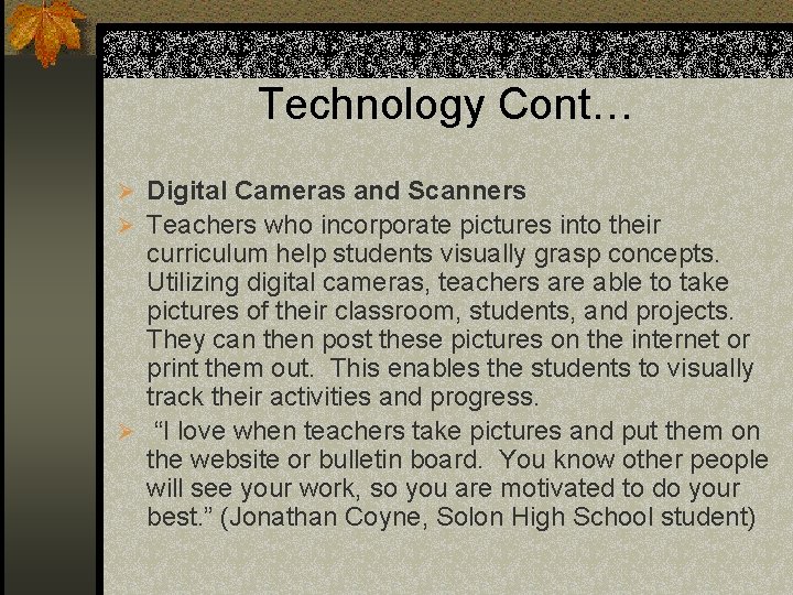 Technology Cont… Ø Digital Cameras and Scanners Ø Teachers who incorporate pictures into their