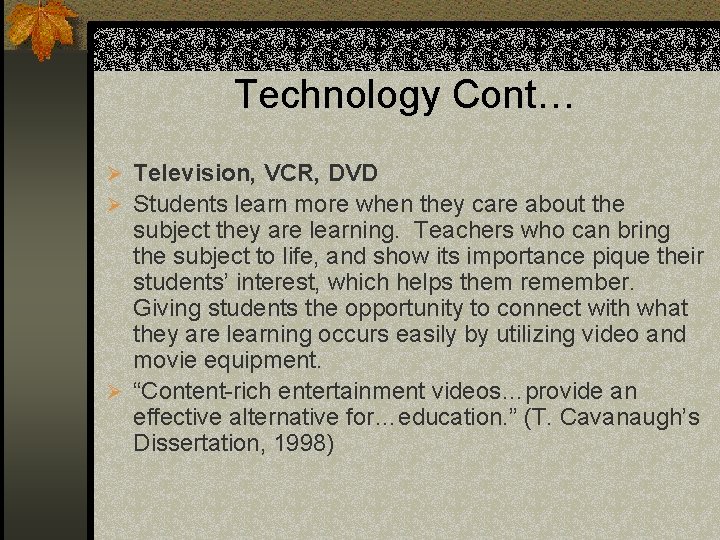 Technology Cont… Ø Television, VCR, DVD Ø Students learn more when they care about