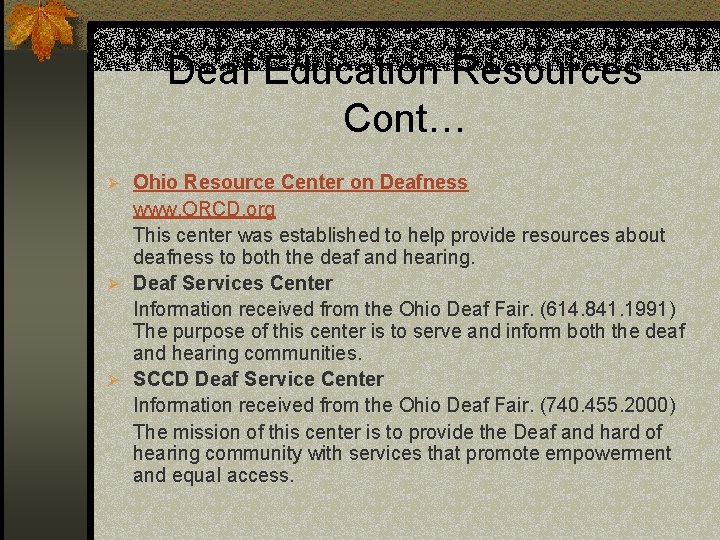 Deaf Education Resources Cont… Ø Ohio Resource Center on Deafness www. ORCD. org This
