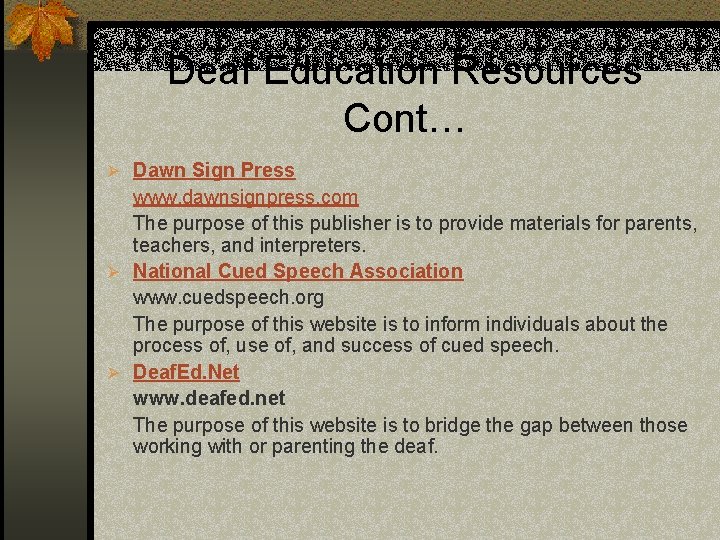 Deaf Education Resources Cont… Ø Dawn Sign Press www. dawnsignpress. com The purpose of