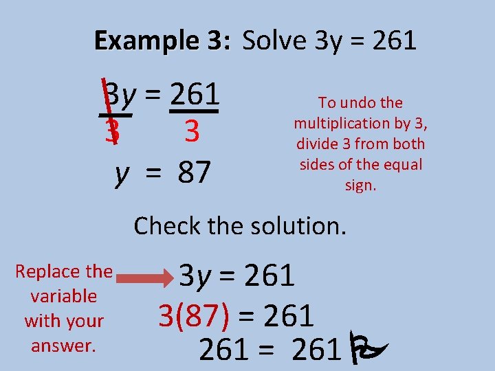 Example 3: Solve 3 y = 261 3 3 y = 87 To undo