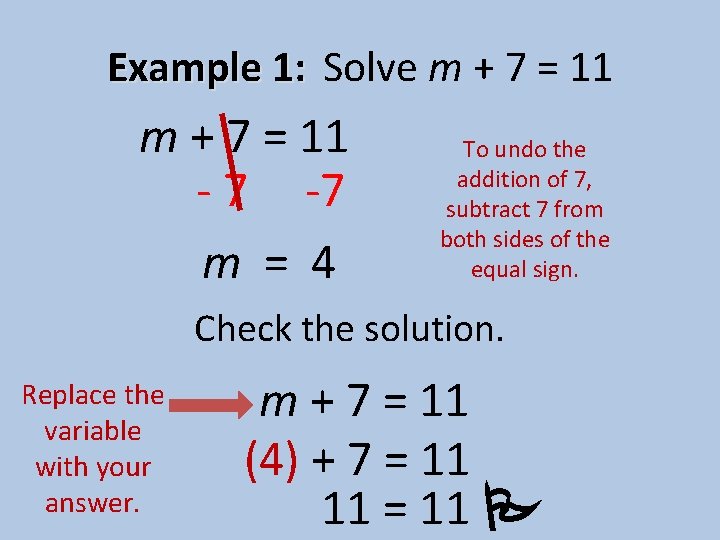 Example 1: Solve m + 7 = 11 - 7 -7 m = 4