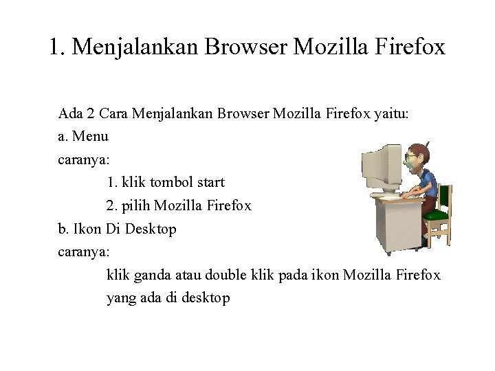 1. Menjalankan Browser Mozilla Firefox Ada 2 Cara Menjalankan Browser Mozilla Firefox yaitu: a.