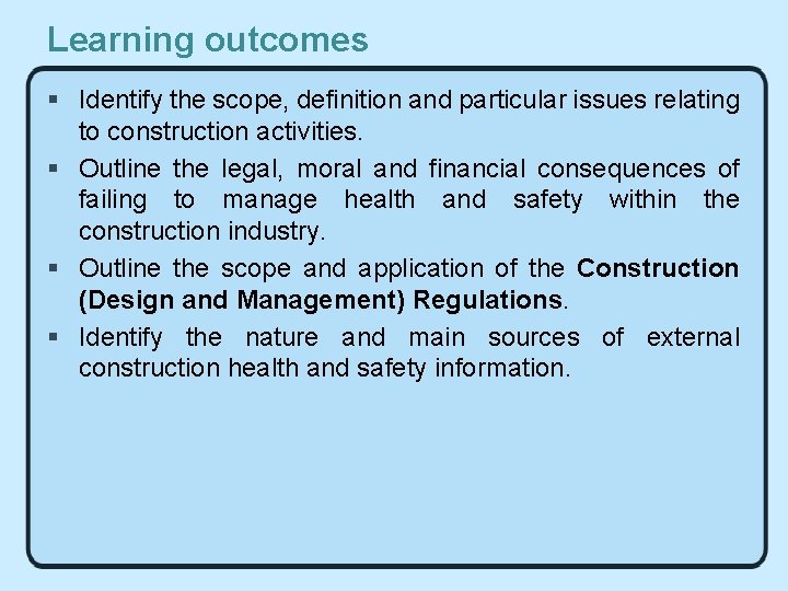 Learning outcomes § Identify the scope, definition and particular issues relating to construction activities.