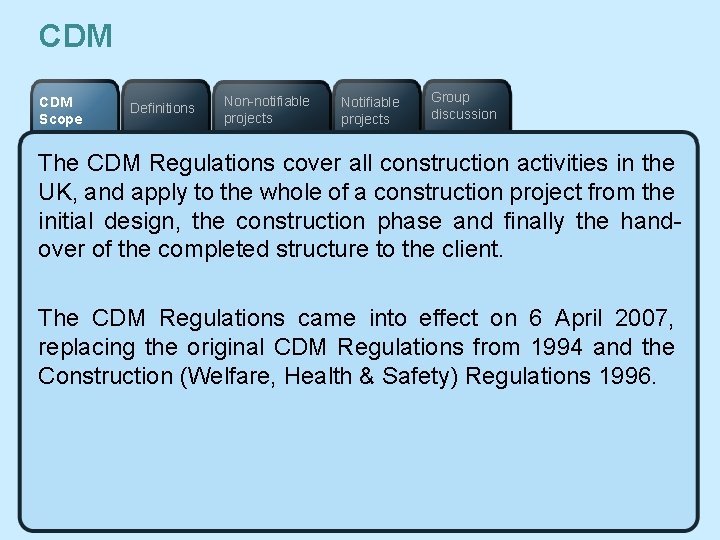 CDM Scope Definitions Non-notifiable projects Notifiable projects Group discussion The CDM Regulations cover all