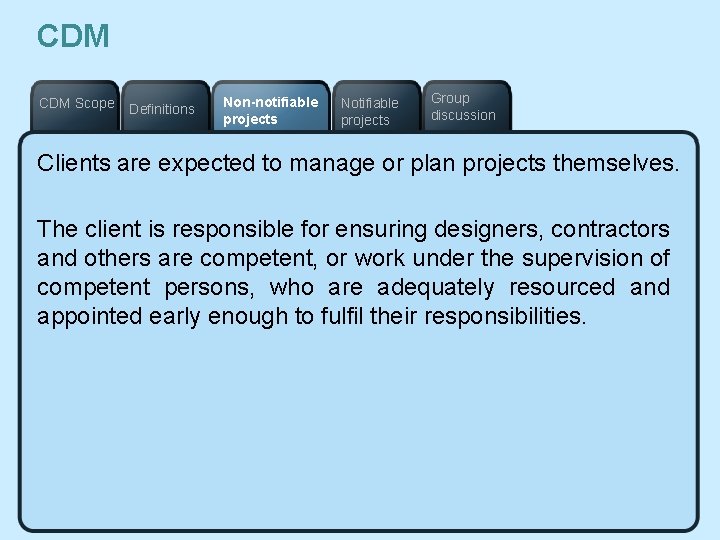 CDM Scope Definitions Non-notifiable projects Notifiable projects Group discussion Clients are expected to manage