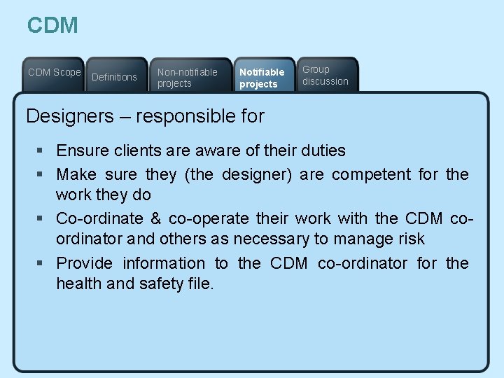 CDM Scope Definitions Non-notifiable projects Notifiable projects Group discussion Designers – responsible for §