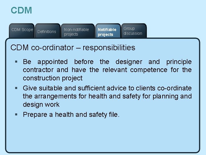 CDM Scope Definitions Non-notifiable projects Notifiable projects Group discussion CDM co-ordinator – responsibilities §
