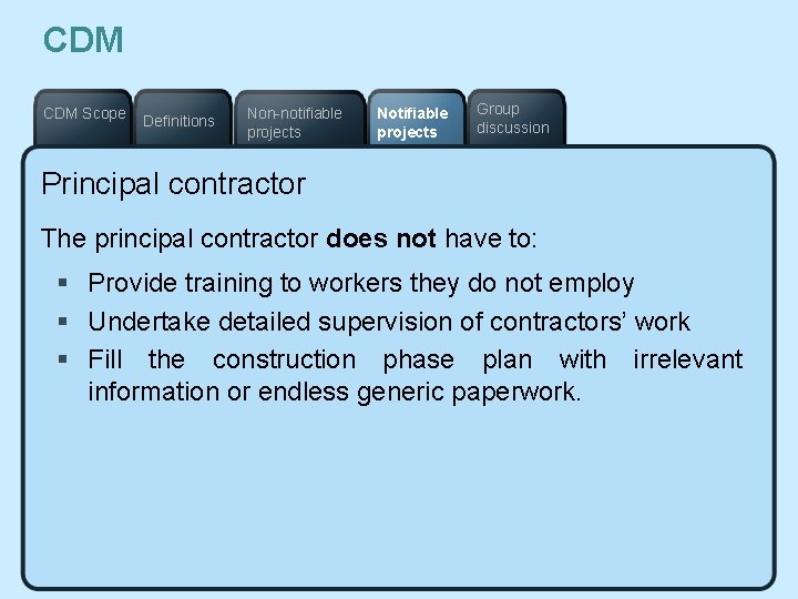 CDM Scope Definitions Non-notifiable projects Notifiable projects Group discussion Principal contractor The principal contractor