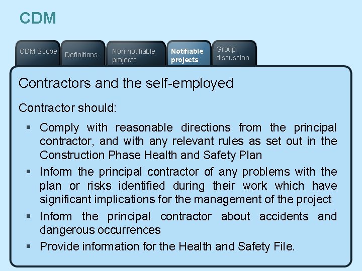 CDM Scope Definitions Non-notifiable projects Notifiable projects Group discussion Contractors and the self-employed Contractor