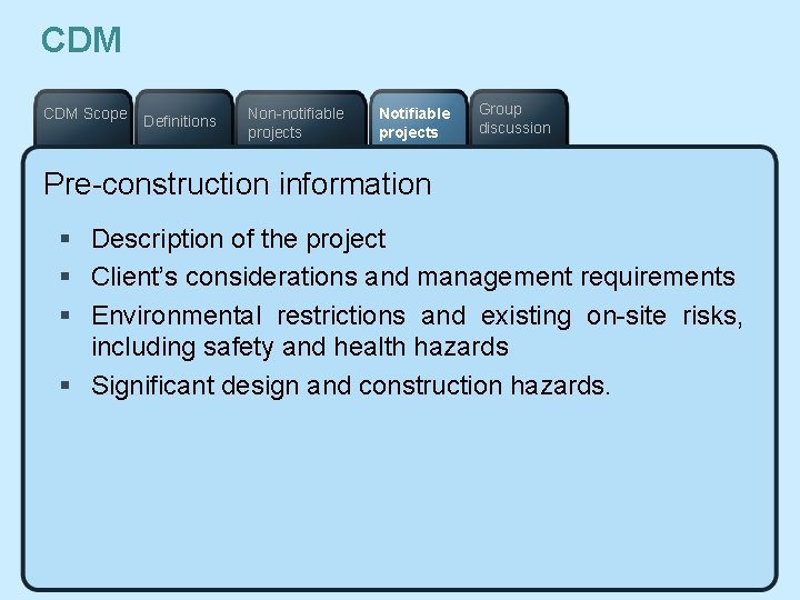 CDM Scope Definitions Non-notifiable projects Notifiable projects Group discussion Pre-construction information § Description of