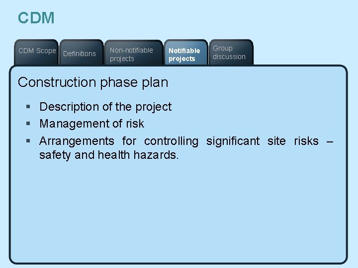 CDM Scope Definitions Non-notifiable projects Notifiable projects Group discussion Construction phase plan § Description