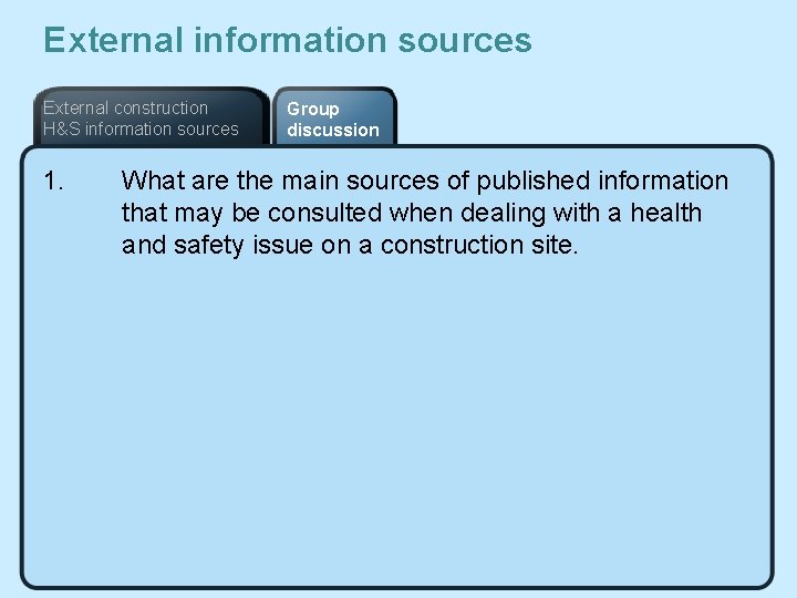 External information sources External construction H&S information sources 1. Group discussion What are the
