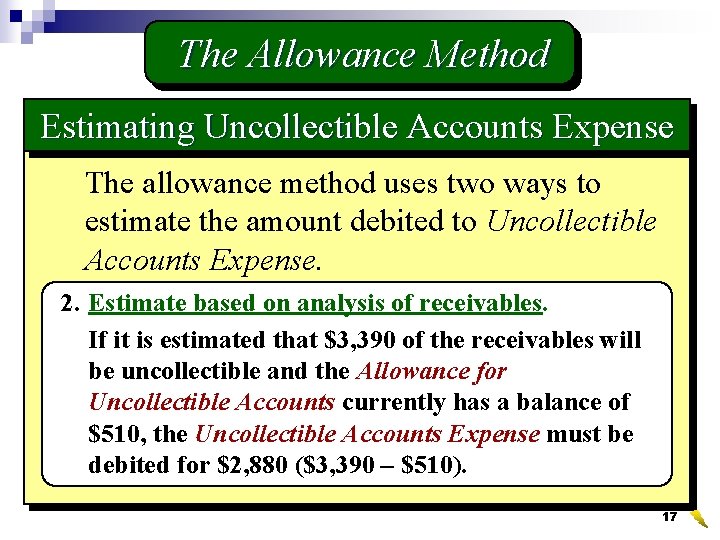 The Allowance Method Estimating Uncollectible Accounts Expense The allowance method uses two ways to