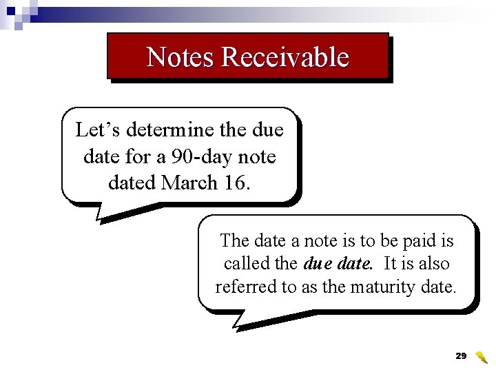 Notes Receivable Let’s determine the due date for a 90 -day note dated March