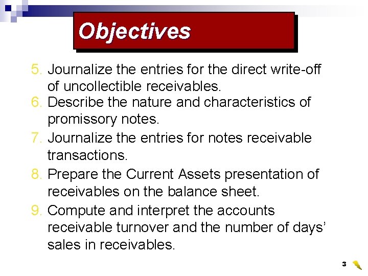 Objectives 5. Journalize the entries for the direct write-off of uncollectible receivables. 6. Describe