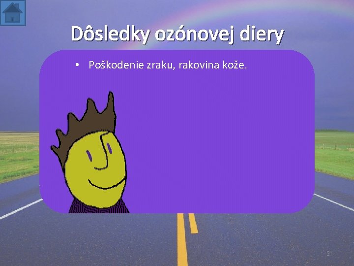 Dôsledky ozónovej diery • Poškodenie zraku, rakovina kože. 21 