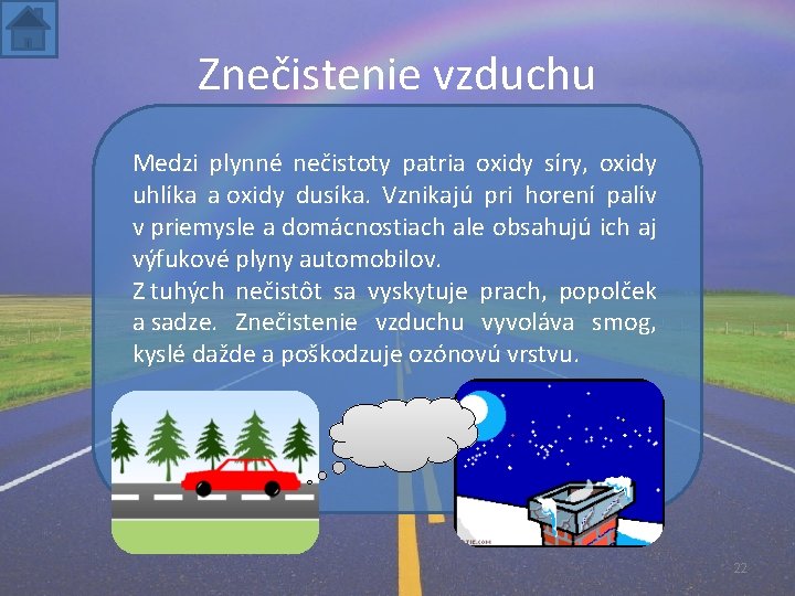 Znečistenie vzduchu Medzi plynné nečistoty patria oxidy síry, oxidy uhlíka a oxidy dusíka. Vznikajú