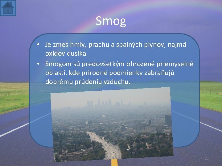 Smog • Je zmes hmly, prachu a spalných plynov, najmä oxidov dusíka. • Smogom