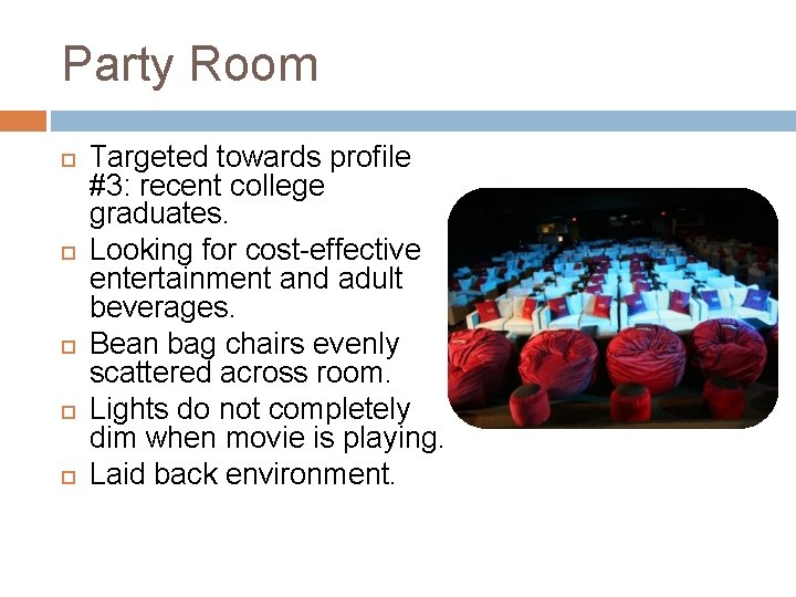 Party Room Targeted towards profile #3: recent college graduates. Looking for cost-effective entertainment and