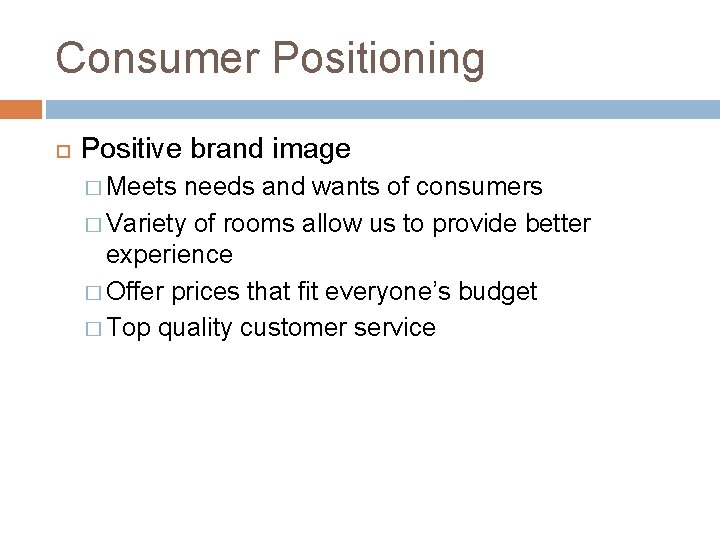 Consumer Positioning Positive brand image � Meets needs and wants of consumers � Variety