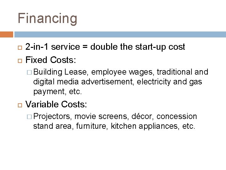 Financing 2 -in-1 service = double the start-up cost Fixed Costs: � Building Lease,