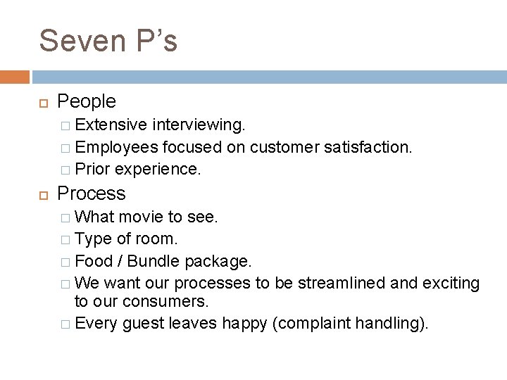 Seven P’s People � Extensive interviewing. � Employees focused on customer satisfaction. � Prior