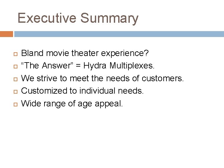 Executive Summary Bland movie theater experience? “The Answer” = Hydra Multiplexes. We strive to