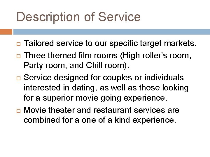 Description of Service Tailored service to our specific target markets. Three themed film rooms