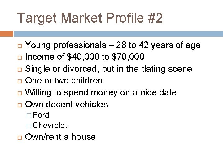 Target Market Profile #2 Young professionals – 28 to 42 years of age Income