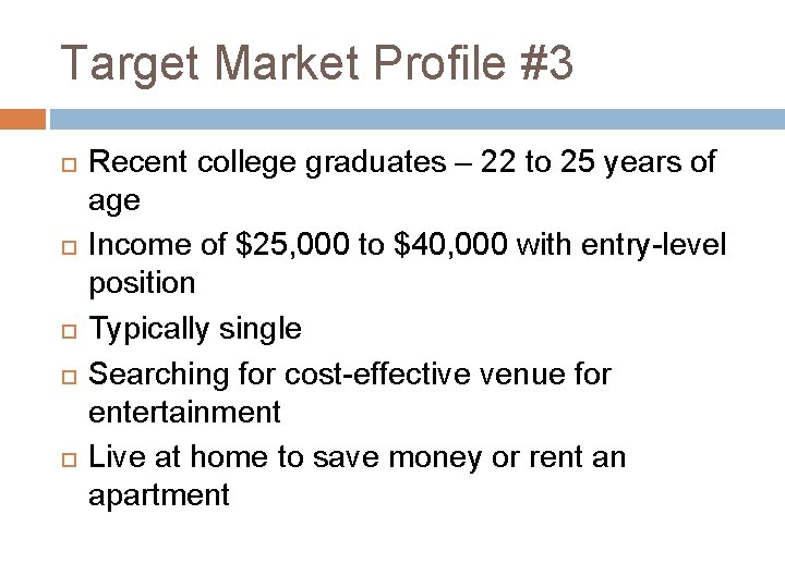 Target Market Profile #3 Recent college graduates – 22 to 25 years of age