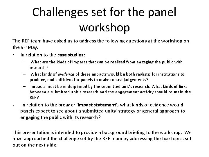 Challenges set for the panel workshop The REF team have asked us to address
