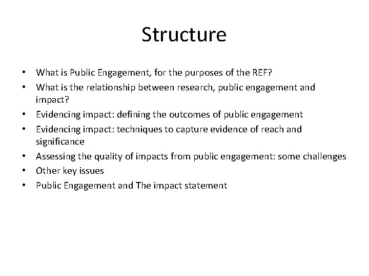 Structure • What is Public Engagement, for the purposes of the REF? • What