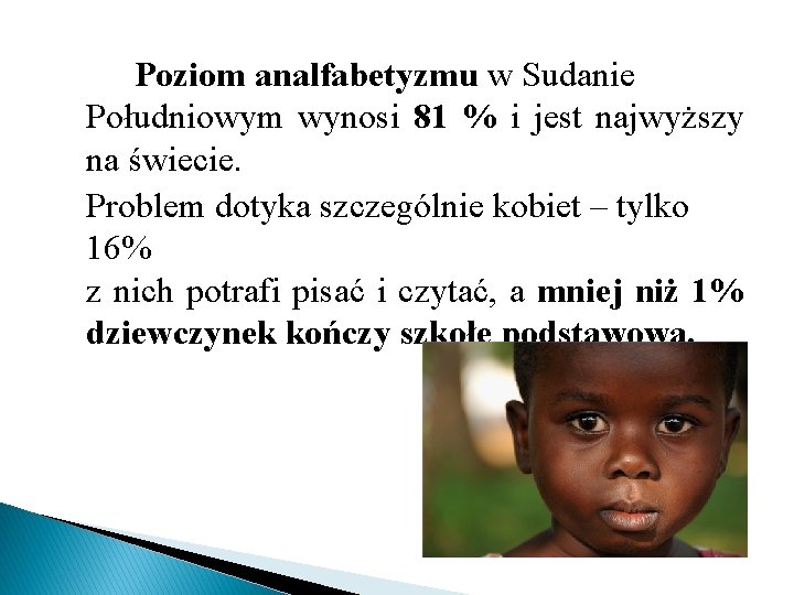 Poziom analfabetyzmu w Sudanie Południowym wynosi 81 % i jest najwyższy na świecie. Problem