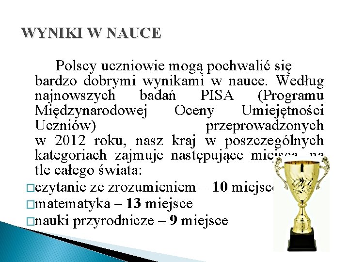 WYNIKI W NAUCE Polscy uczniowie mogą pochwalić się bardzo dobrymi wynikami w nauce. Według