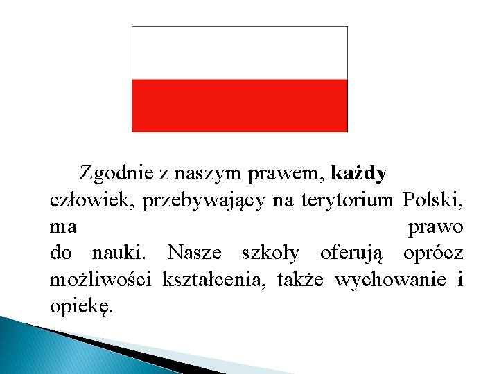 Zgodnie z naszym prawem, każdy człowiek, przebywający na terytorium Polski, ma prawo do nauki.