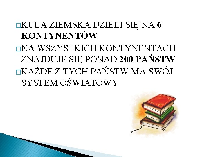 �KULA ZIEMSKA DZIELI SIĘ NA 6 KONTYNENTÓW �NA WSZYSTKICH KONTYNENTACH ZNAJDUJE SIĘ PONAD 200