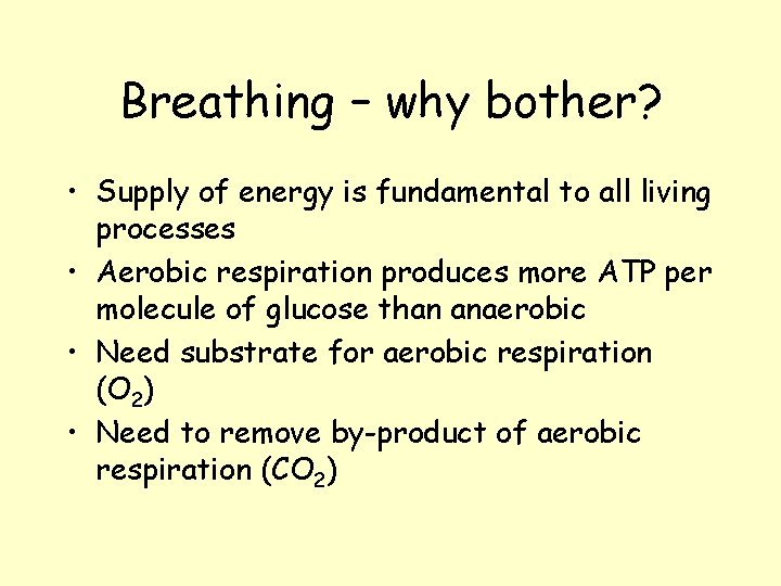 Breathing – why bother? • Supply of energy is fundamental to all living processes